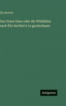 Das Graue Haus oder die Wilddiebe nach Élie Berthet's Le gardechasse