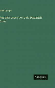 Aus dem Leben von Joh. Diederich Gries