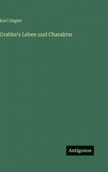 Grabbe's Leben und Charakter