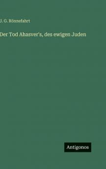 Der Tod Ahasver's des ewigen Juden
