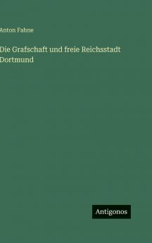 Die Grafschaft und freie Reichsstadt Dortmund