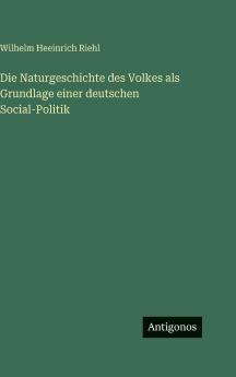 Die Naturgeschichte des Volkes als Grundlage einer deutschen Social-Politik