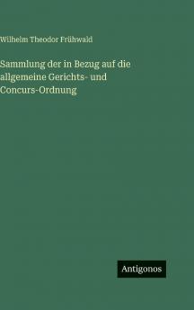 Sammlung der in Bezug auf die allgemeine Gerichts- und Concurs-Ordnung