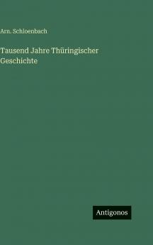 Tausend Jahre Thüringischer Geschichte