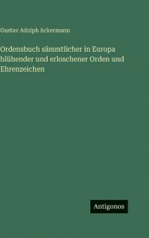 Ordensbuch sämmtlicher in Europa blühender und erloschener Orden und Ehrenzeichen