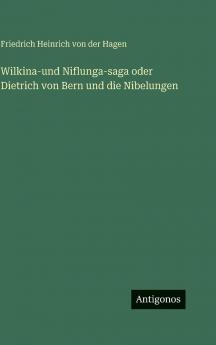Wilkina-und Niflunga-saga oder Dietrich von Bern und die Nibelungen