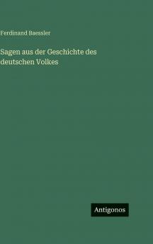 Sagen aus der Geschichte des deutschen Volkes