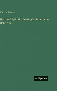 Gotthold Ephraim Lessing's sämmtliche Schriften