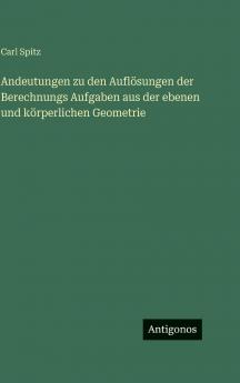 Andeutungen zu den Auflösungen der Berechnungs Aufgaben aus der ebenen und körperlichen Geometrie