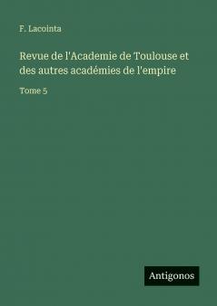 Revue de l'Academie de Toulouse et des autres académies de l'empire