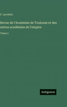 Revue de l'Academie de Toulouse et des autres académies de l'empire