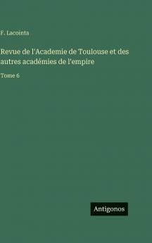 Revue de l'Academie de Toulouse et des autres académies de l'empire