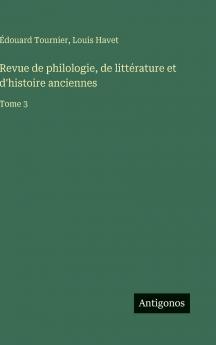 Revue de philologie de littérature et d'histoire anciennes