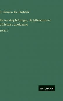 Revue de philologie de littérature et d'histoire anciennes