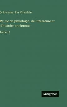 Revue de philologie de littérature et d'histoire anciennes