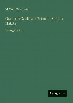 Oratio in Catilinam Prima in Senatu Habita