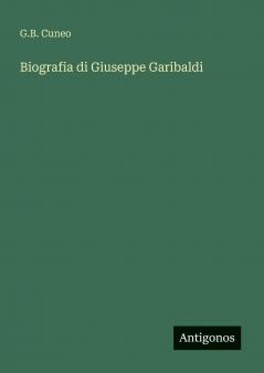 Biografia di Giuseppe Garibaldi