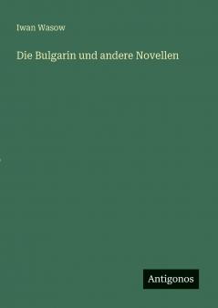 Die Bulgarin und andere Novellen
