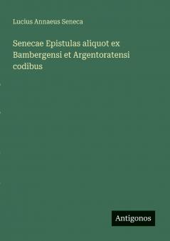 Senecae Epistulas aliquot ex Bambergensi et Argentoratensi codibus