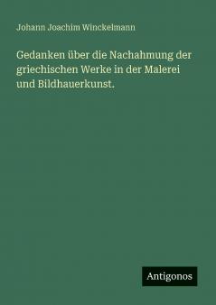 Gedanken über die Nachahmung der griechischen Werke in der Malerei und Bildhauerkunst.