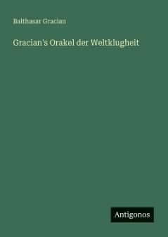 Gracian's Orakel der Weltklugheit