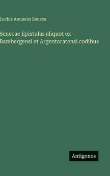 Senecae Epistulas aliquot ex Bambergensi et Argentoratensi codibus