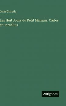 Les Huit Jours du Petit Marquis. Carlos et Cornélius