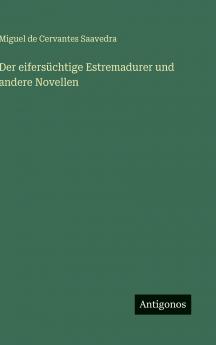 Der eifersüchtige Estremadurer und andere Novellen