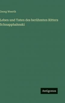 Leben und Taten des berühmten Ritters Schnapphahnski