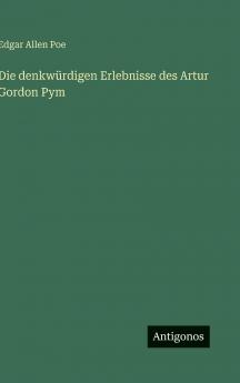 Die denkwürdigen Erlebnisse des Artur Gordon Pym