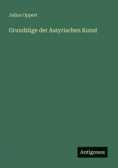 Grundzüge der Assyrischen Kunst