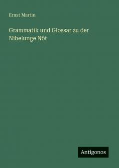 Grammatik und Glossar zu der Nibelunge Nôt