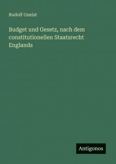 Budget und Gesetz nach dem constitutionellen Staatsrecht Englands