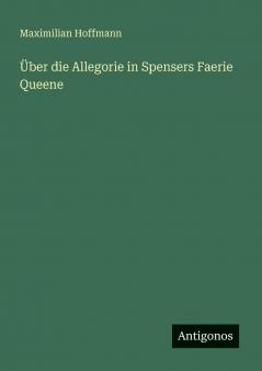 Über die Allegorie in Spensers Faerie Queene