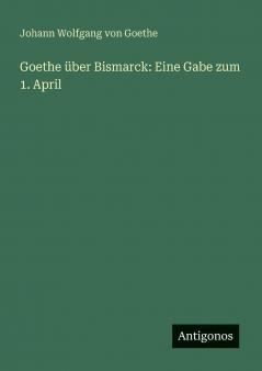 Goethe über Bismarck