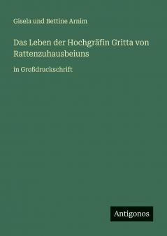 Das Leben der Hochgräfin Gritta von Rattenzuhausbeiuns