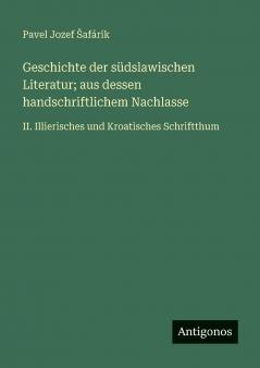 Geschichte der südslawischen Literatur; aus dessen handschriftlichem Nachlasse