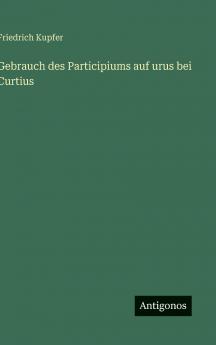 Gebrauch des Participiums auf urus bei Curtius