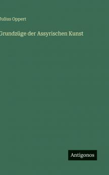 Grundzüge der Assyrischen Kunst