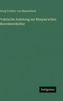 Praktische Anleitung zur Rimpau'schen Moordammkultur