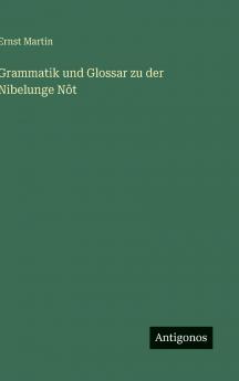 Grammatik und Glossar zu der Nibelunge Nôt