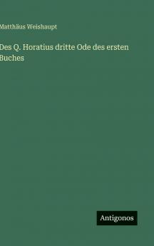 Des Q. Horatius dritte Ode des ersten Buches
