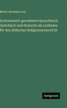 Systematisch geordnetes Spruchbuch (hebräisch und Deutsch) als Leitfaden für den jüdischen Religionsunterricht