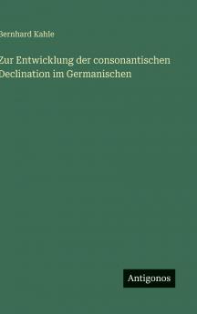 Zur Entwicklung der consonantischen Declination im Germanischen