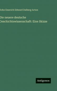 Die neuere deutsche Geschichtswissenschaft