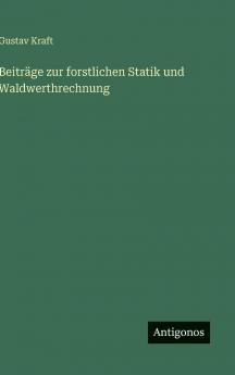 Beiträge zur forstlichen Statik und Waldwerthrechnung