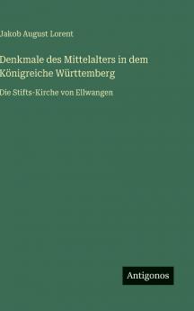 Denkmale des Mittelalters in dem Königreiche Württemberg