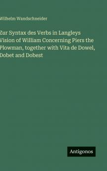 Zur Syntax des Verbs in Langleys Vision of William Concerning Piers the Plowman together with Vita de Dowel Dobet and Dobest