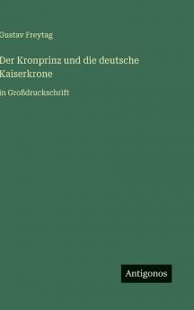 Der Kronprinz und die deutsche Kaiserkrone