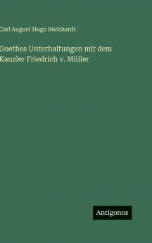 Goethes Unterhaltungen mit dem Kanzler Friedrich v. Müller